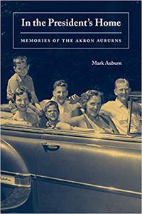In the President's Home Memories of the Akron Auburns