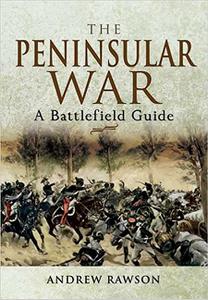 The Peninsular War A Battlefield Guide