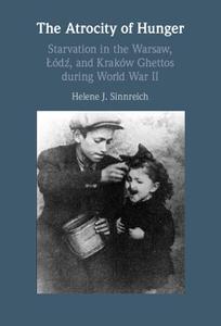 The Atrocity of Hunger Starvation in the Warsaw, Lodz, and Krakow Ghettos during World War II