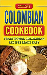 Colombian Cookbook Traditional Colombian Recipes Made Easy