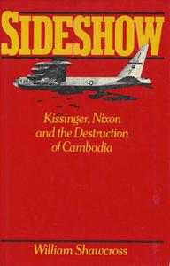 Sideshow Kissinger, Nixon and the Destruction of Cambodia
