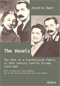 The Vesels The Fate of a Czechoslovak Family in Twentieth-Century Central Europe