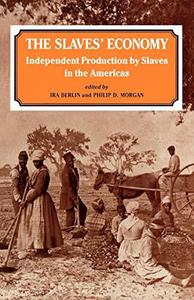 The Slaves' Economy Independent Production by Slaves in the Americas