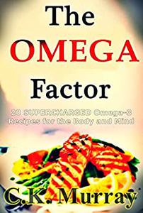 The Omega Factor –  20 SUPERCHARGED Omega– 3 Recipes for the Body and Mind