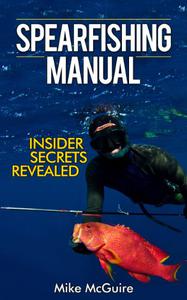 Spearfishing Manual Insider Secrets of Spearfishing for Beginners to Die-Hard Spearos