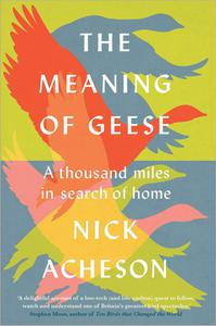 The Meaning of Geese A Thousand Miles in Search of Home