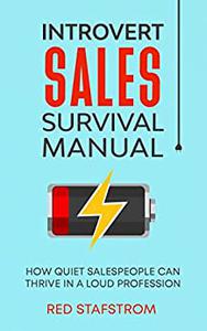 Introvert Sales Survival Manual How Quiet Salespeople Can Thrive in a Loud Profession