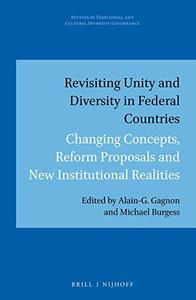 Revisiting Unity and Diversity in Federal Countries Changing Concepts, Reform Proposals and New Institutional Realities