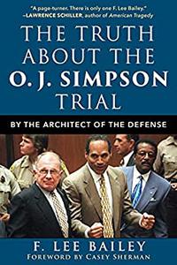 The Truth about the O.J. Simpson Trial By the Architect of the Defense