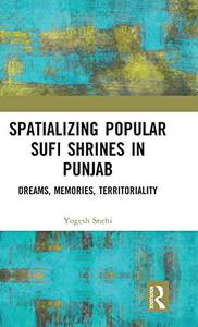 Spatializing Popular Sufi Shrines in Punjab Dreams, Memories, Territoriality