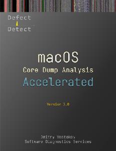 Accelerated macOS Core Dump Analysis, Third Edition  Training Course Transcript with LLDB Practice Exercises