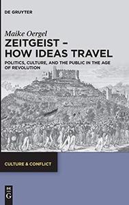 Zeitgeist - How Ideas Travel Politics, Culture and the Public in the Age of Revolution