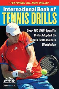 International Book of Tennis Drills Over 100 Skill-Specific Drills Adopted by Tennis Professionals Worldwide