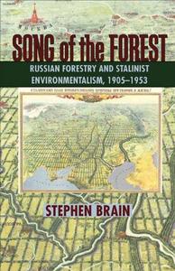 Song of the Forest Russian Forestry and Stalinist Environmentalism, 1905-1953