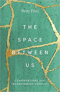 The Space Between Us Conversations about Transforming Conflict