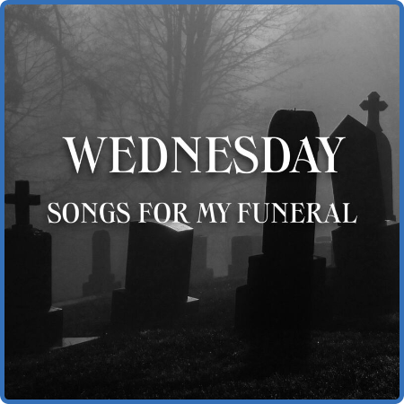 Various Artists - Wednesday - Songs For My Funeral (2023)