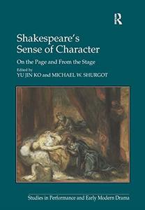 Shakespeare's Sense of Character On the Page and From the Stage