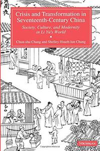 Crisis and Transformation in Seventeenth-Century China Society, Culture, and Modernity in Li Yü's World