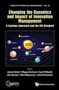 Changing the Dynamics and Impact of Innovation Management A Systems Approach and the ISO Standard