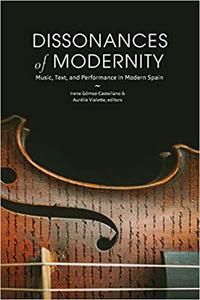 Dissonances of Modernity Music, Text, and Performance in Modern Spain