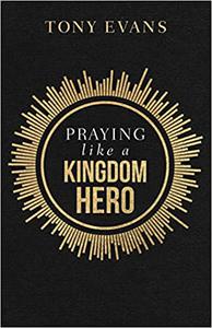 Praying like a Kingdom Hero