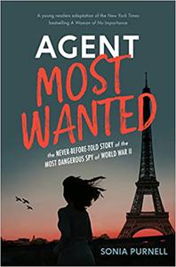 Agent Most Wanted The Never-Before-Told Story of the Most Dangerous Spy of World War II