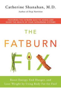 The Fatburn Fix Boost Energy, End Hunger, and Lose Weight by Using Body Fat for Fuel