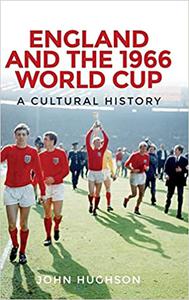 England and the 1966 World Cup A cultural history