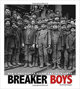 Breaker Boys How a Photograph Helped End Child Labor