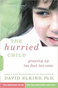 The Hurried Child (25th Anniversary Edition)