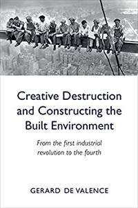 Creative Destruction and Constructing the Built Environment From the first industrial revolution to the fourth