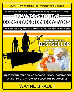 How To Start A Construction Business How To Start A Construction Company  Make $100,000+ Your First Year!