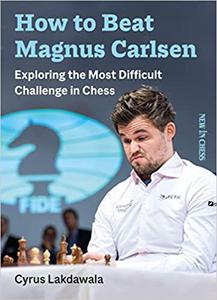 How to Beat Magnus Carlsen Exploring the Most Difficult Challenge in Chess