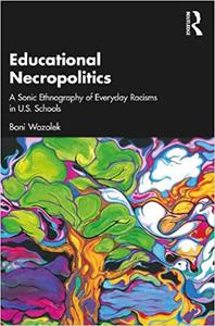 Educational Necropolitics A Sonic Ethnography of Everyday Racisms in U.S. Schools