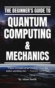 The Beginner’s Guide to Quantum Computing & Mechanics