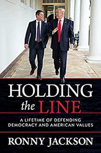 Holding the Line A Lifetime of Defending Democracy and American Values