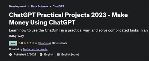 ChatGPT Practical Projects 2023 - Make Money Using ChatGPT