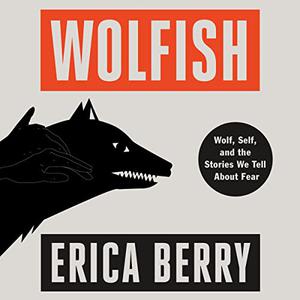 Wolfish Wolf, Self, and the Stories We Tell About Fear [Audiobook]