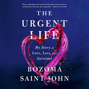 The Urgent Life My Story of Love, Loss, and Survival [Audiobook]