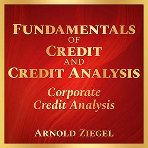 Fundamentals of Credit and Credit Analysis Corporate Credit Analysis [Audiobook]