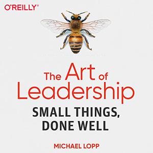 The Art of Leadership Small Things, Done Well [Audiobook]