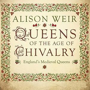 Queens of the Age of Chivalry [Audiobook]