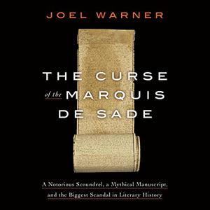 The Curse of the Marquis de Sade A Notorious Scoundrel, a Mythical Manuscript, and the Biggest Scandal in Literary [Audiobook]