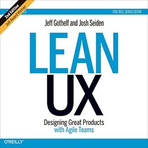 Lean UX Designing Great Products with Agile Teams (Second Edition) [Audiobook]