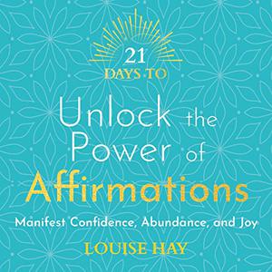 21 Days to Unlock the Power of Affirmations Manifest Confidence, Abundance, and Joy [Audiobook]
