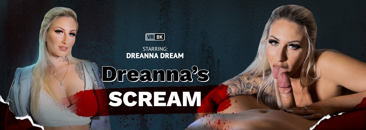 [VRbangers.com] Dreanna Dream - Dreanna's Scream [2023-02-17, Big Ass, Big Tits, Blonde, BlowJob, Cum on Tits, Curvy, Facesitting, Mature, MILF, Natural Tits, Tattoo, 180 VR, 6K VR Porn, Titty Fuck, Pussy Licking, Doggystyle, Cowgirl, Reverse Cowgirl, Canadian, VR, Virtual Reality, SideBySide, 3072p, SiteRip] [Oculus Rift / Vive]