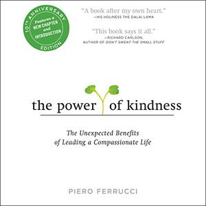 The Power of Kindness The Unexpected Benefits of Leading a Compassionate Life [Audiobook]