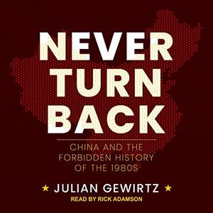 Never Turn Back China and the Forbidden History of the 1980s [Audiobook]