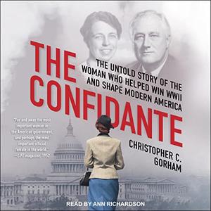 The Confidante The Untold Story of the Woman Who Helped Win WWII and Shape Modern America [Audiobook]