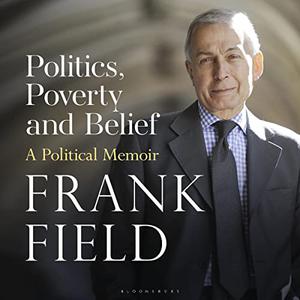 Politics, Poverty and Belief A Political Memoir [Audiobook]